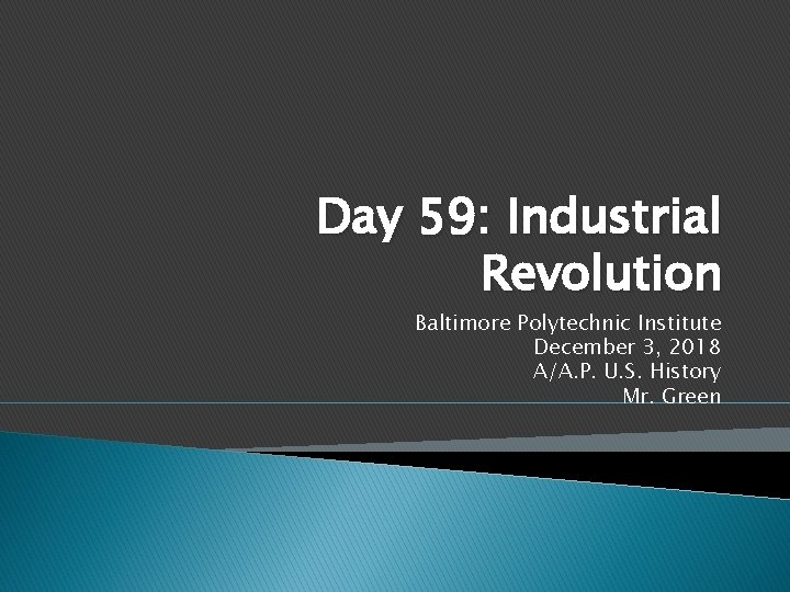 Day 59: Industrial Revolution Baltimore Polytechnic Institute December 3, 2018 A/A. P. U. S.
