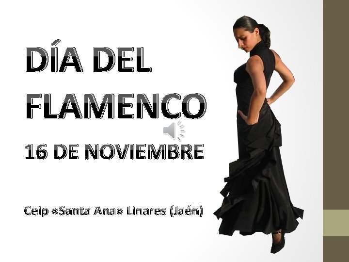 DÍA DEL FLAMENCO 16 DE NOVIEMBRE Ceip «Santa Ana» Linares (Jaén) 