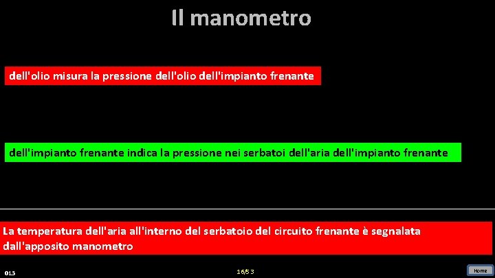 Il manometro dell'olio misura la pressione dell'olio dell'impianto frenante indica la pressione nei serbatoi Il manometro dell'olio misura la pressione dell'olio dell'impianto frenante indica la pressione nei serbatoi