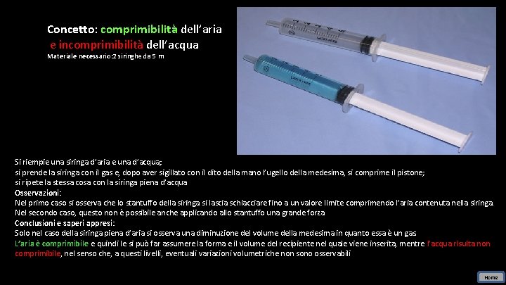 Concetto: comprimibilità dell’aria e incomprimibilità dell’acqua Materiale necessario: 2 siringhe da 5 m Si Concetto: comprimibilità dell’aria e incomprimibilità dell’acqua Materiale necessario: 2 siringhe da 5 m Si