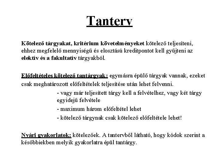 Tanterv Kötelező tárgyakat, kritérium követelményeket kötelező teljesíteni, ehhez megfelelő mennyiségű és elosztású kreditpontot kell Tanterv Kötelező tárgyakat, kritérium követelményeket kötelező teljesíteni, ehhez megfelelő mennyiségű és elosztású kreditpontot kell
