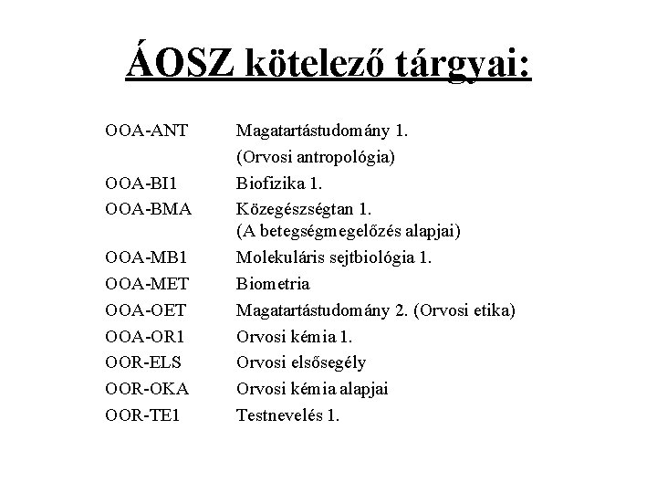 ÁOSZ kötelező tárgyai: OOA-ANT OOA-BI 1 OOA-BMA OOA-MB 1 OOA-MET OOA-OR 1 OOR-ELS OOR-OKA