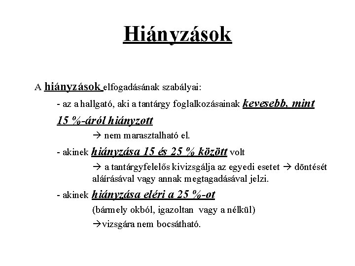 Hiányzások A hiányzások elfogadásának szabályai: - az a hallgató, aki a tantárgy foglalkozásainak kevesebb, Hiányzások A hiányzások elfogadásának szabályai: - az a hallgató, aki a tantárgy foglalkozásainak kevesebb,