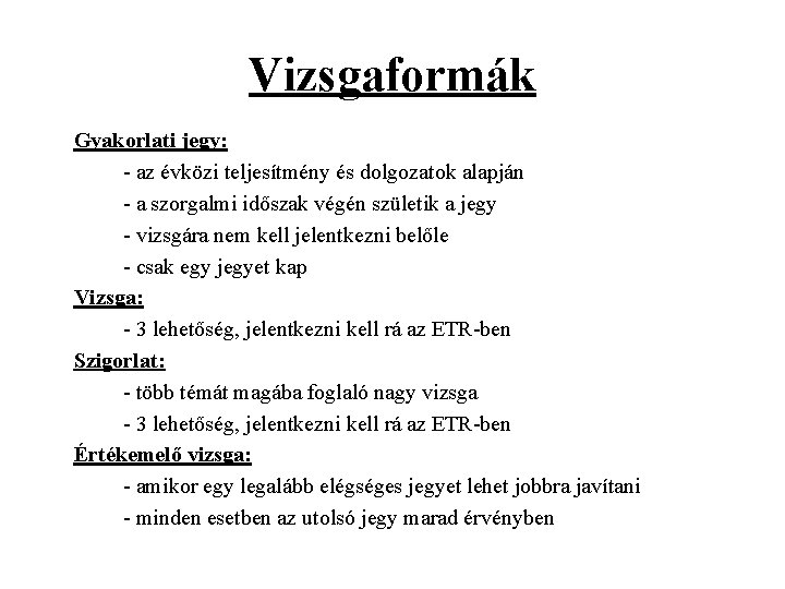 Vizsgaformák Gyakorlati jegy: - az évközi teljesítmény és dolgozatok alapján - a szorgalmi időszak Vizsgaformák Gyakorlati jegy: - az évközi teljesítmény és dolgozatok alapján - a szorgalmi időszak