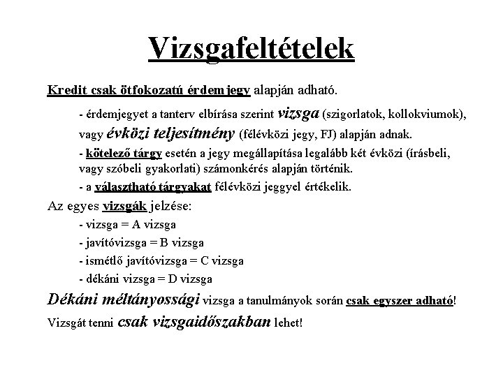 Vizsgafeltételek Kredit csak ötfokozatú érdemjegy alapján adható. - érdemjegyet a tanterv elbírása szerint vizsga