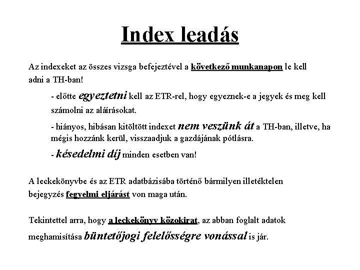 Index leadás Az indexeket az összes vizsga befejeztével a következő munkanapon le kell adni