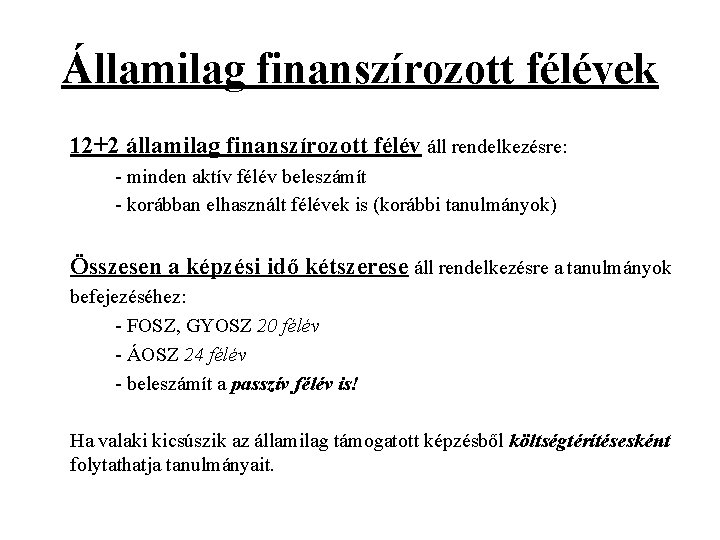 Államilag finanszírozott félévek 12+2 államilag finanszírozott félév áll rendelkezésre: - minden aktív félév beleszámít