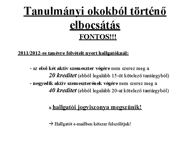 Tanulmányi okokból történő elbocsátás FONTOS!!! 2011/2012 -es tanévre felvételt nyert hallgatóknál: - az első Tanulmányi okokból történő elbocsátás FONTOS!!! 2011/2012 -es tanévre felvételt nyert hallgatóknál: - az első