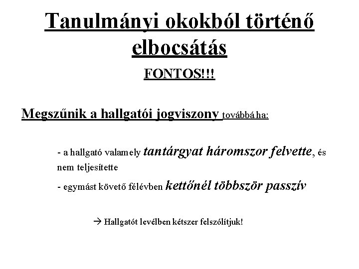 Tanulmányi okokból történő elbocsátás FONTOS!!! Megszűnik a hallgatói jogviszony továbbá ha: - a hallgató