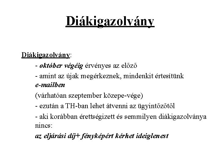 Diákigazolvány: - október végéig érvényes az előző - amint az újak megérkeznek, mindenkit értesítünk