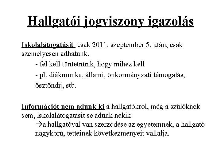 Hallgatói jogviszony igazolás Iskolalátogatásit csak 2011. szeptember 5. után, csak személyesen adhatunk. - fel