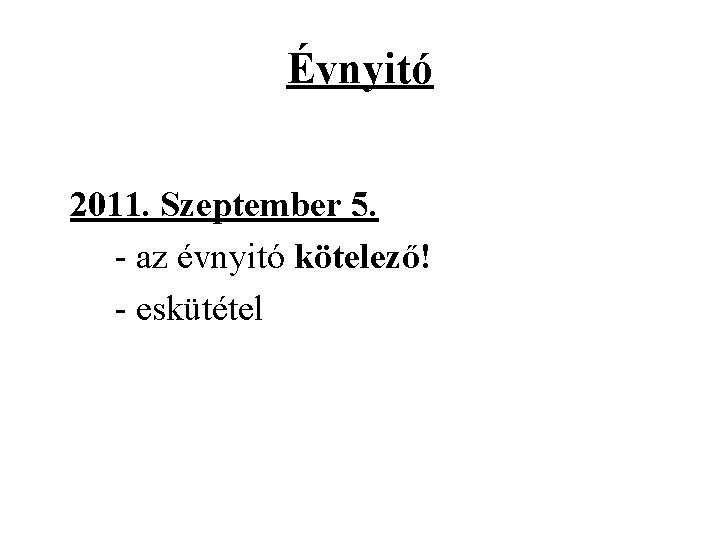 Évnyitó 2011. Szeptember 5. - az évnyitó kötelező! - eskütétel Évnyitó 2011. Szeptember 5. - az évnyitó kötelező! - eskütétel