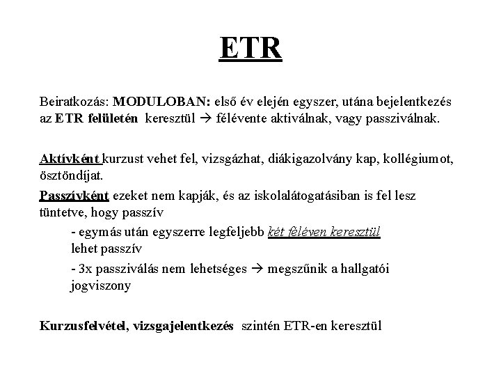 ETR Beiratkozás: MODULOBAN: első év elején egyszer, utána bejelentkezés az ETR felületén keresztül félévente