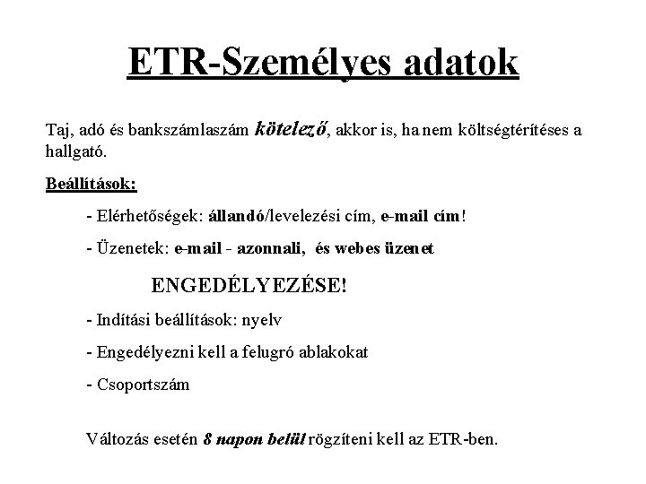 ETR-Személyes adatok Taj, adó és bankszámlaszám kötelező, akkor is, ha nem költségtérítéses a hallgató.