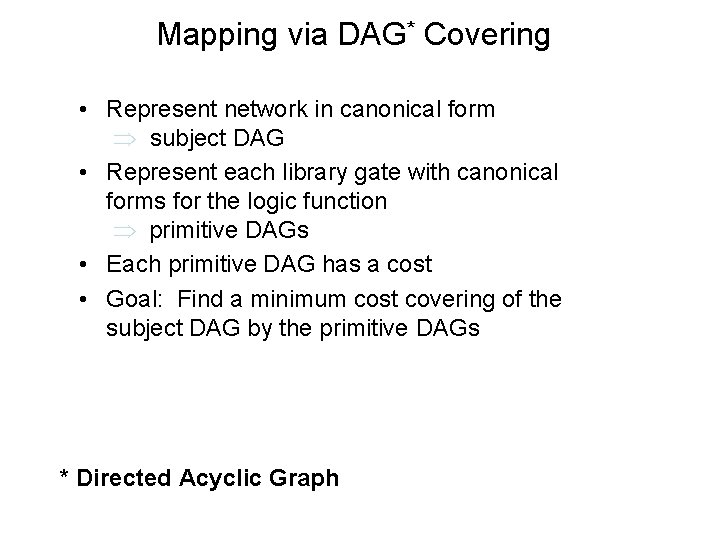 Mapping via DAG* Covering • Represent network in canonical form Þ subject DAG •