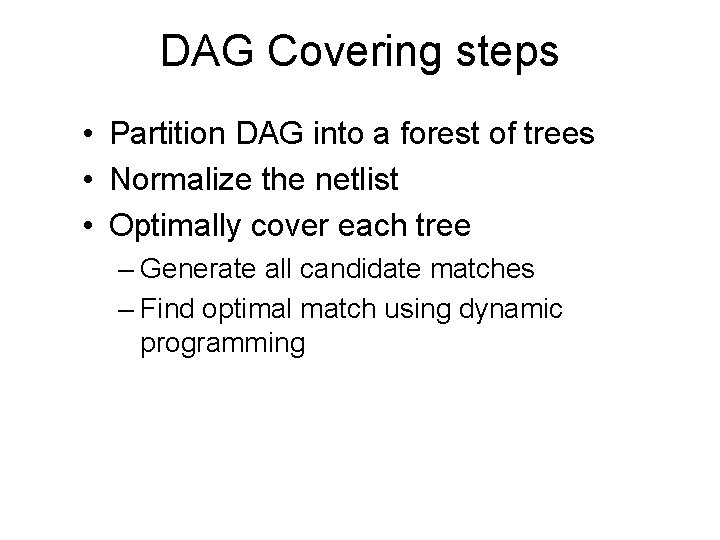 DAG Covering steps • Partition DAG into a forest of trees • Normalize the