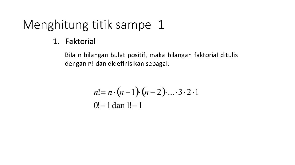 Menghitung titik sampel 1 1. Faktorial Bila n bilangan bulat positif, maka bilangan faktorial