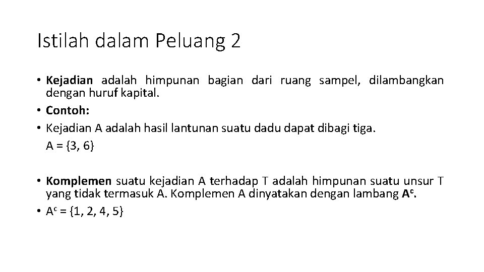 Istilah dalam Peluang 2 • Kejadian adalah himpunan bagian dari ruang sampel, dilambangkan dengan