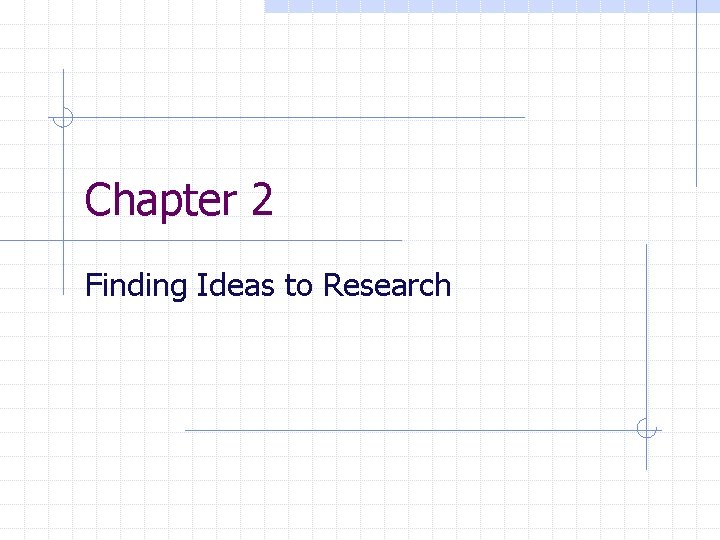 Chapter 2 Finding Ideas to Research 