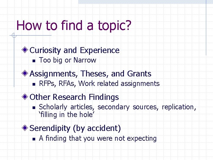 How to find a topic? Curiosity and Experience n Too big or Narrow Assignments,