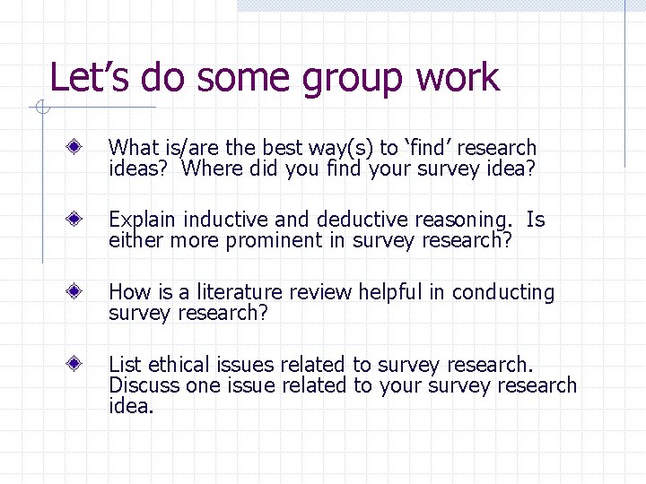 Let’s do some group work What is/are the best way(s) to ‘find’ research ideas?