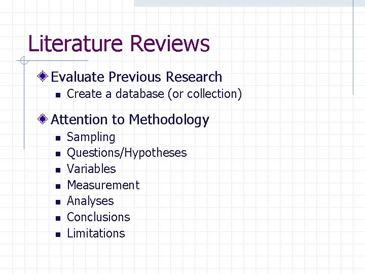 Literature Reviews Evaluate Previous Research n Create a database (or collection) Attention to Methodology
