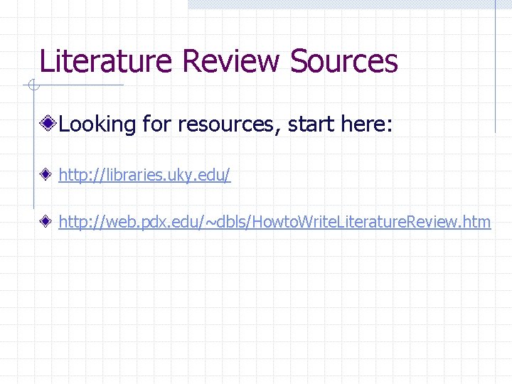 Literature Review Sources Looking for resources, start here: http: //libraries. uky. edu/ http: //web.