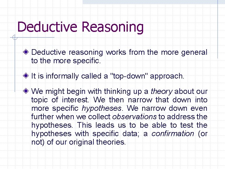 Deductive Reasoning Deductive reasoning works from the more general to the more specific. It