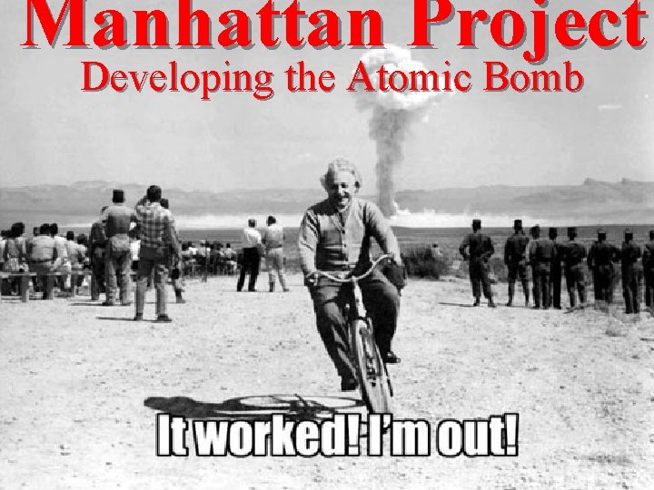 Manhattan Project Developing the Atomic Bomb 