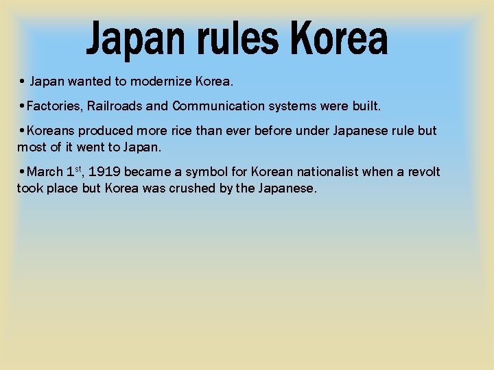  • Japan wanted to modernize Korea. • Factories, Railroads and Communication systems were