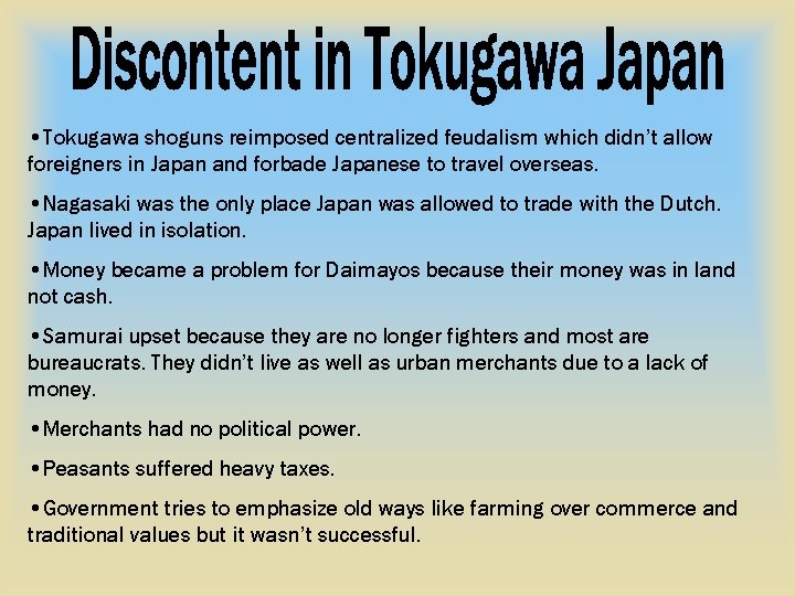  • Tokugawa shoguns reimposed centralized feudalism which didn’t allow foreigners in Japan and