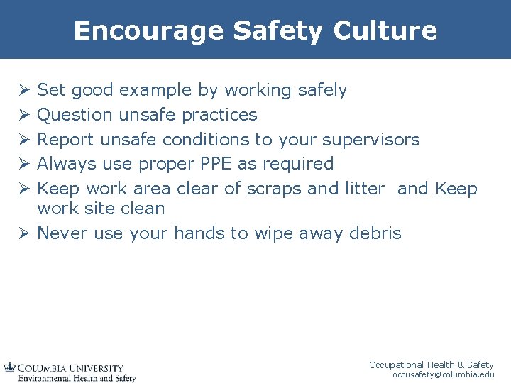 Encourage Safety Culture Set good example by working safely Question unsafe practices Report unsafe