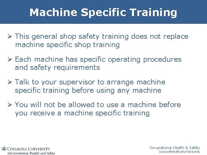 Machine Specific Training Ø This general shop safety training does not replace machine specific