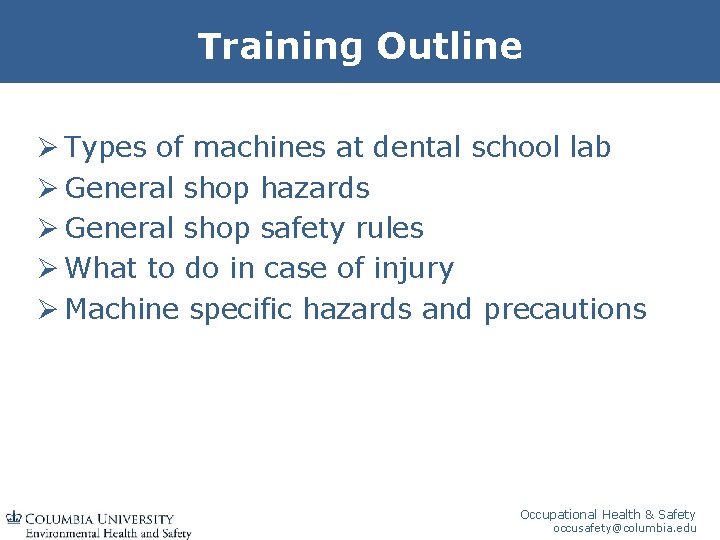 Training Outline Ø Types of machines at dental school lab Ø General shop hazards