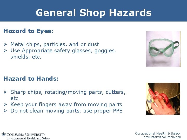 General Shop Hazards Hazard to Eyes: Ø Metal chips, particles, and or dust Ø