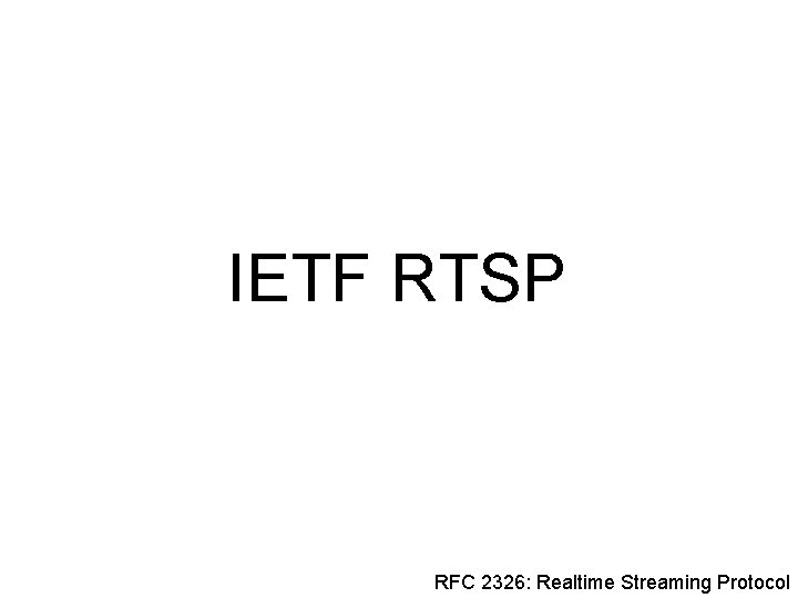 IETF RTSP RFC 2326: Realtime Streaming Protocol 