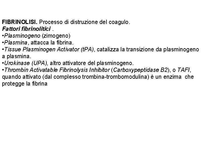 FIBRINOLISI. Processo di distruzione del coagulo. Fattori fibrinolitici. • Plasminogeno (zimogeno) • Plasmina, attacca