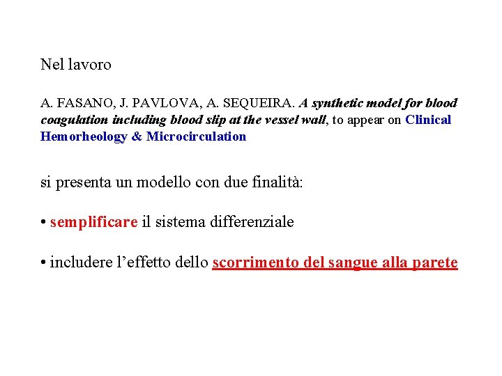 Nel lavoro A. FASANO, J. PAVLOVA, A. SEQUEIRA. A synthetic model for blood coagulation