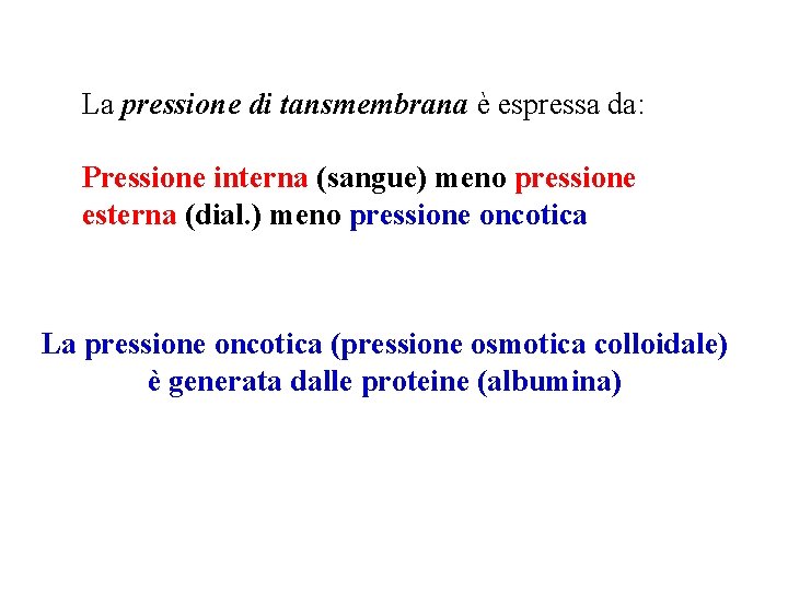 La pressione di tansmembrana è espressa da: Pressione interna (sangue) meno pressione esterna (dial.