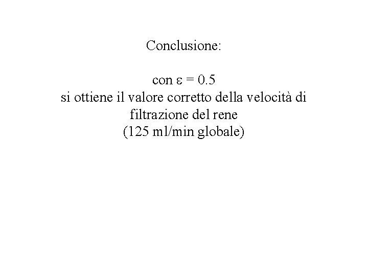 Conclusione: con = 0. 5 si ottiene il valore corretto della velocità di filtrazione