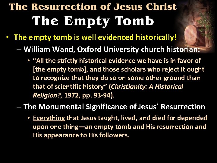  • The empty tomb is well evidenced historically! – William Wand, Oxford University
