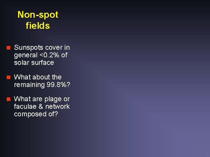 Non-spot fields n Sunspots cover in general <0. 2% of solar surface n What