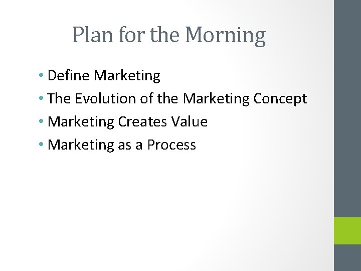 Plan for the Morning • Define Marketing • The Evolution of the Marketing Concept