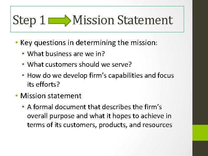 Step 1 Mission Statement • Key questions in determining the mission: • What business