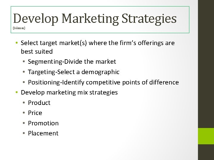 Develop Marketing Strategies (Solomon) • Select target market(s) where the firm’s offerings are best