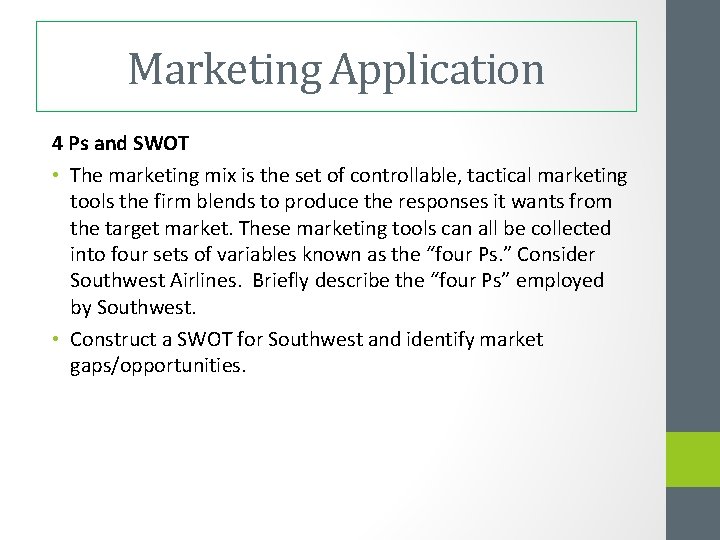 Marketing Application 4 Ps and SWOT • The marketing mix is the set of