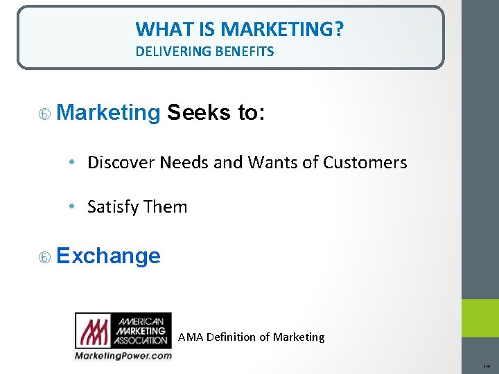 WHAT IS MARKETING? DELIVERING BENEFITS Marketing Seeks to: • Discover Needs and Wants of