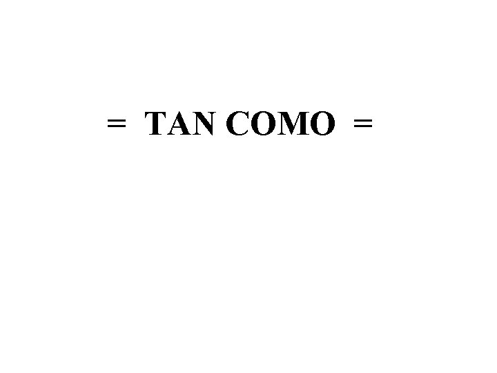 = TAN COMO = 