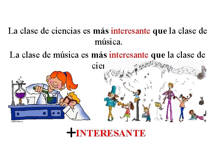 La clase de ciencias es más interesante que la clase de música. La clase