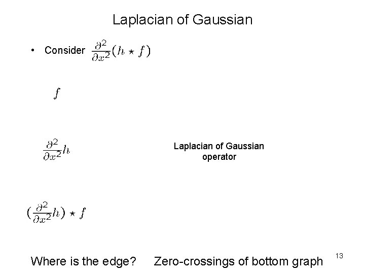 Laplacian of Gaussian • Consider Laplacian of Gaussian operator Where is the edge? Zero-crossings